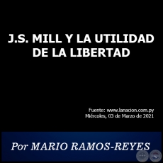 J.S. MILL Y LA UTILIDAD DE LA LIBERTAD - Por MARIO RAMOS-REYES - Miércoles, 03 de Marzo de 2021